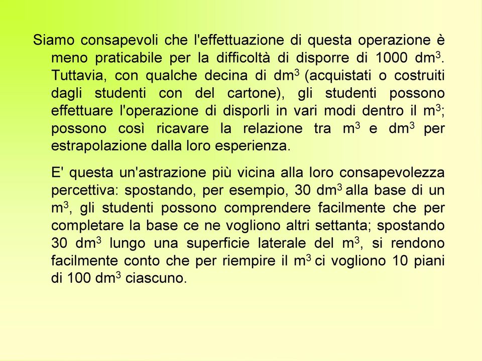 ricavare la relazione tra m 3 e dm 3 per estrapolazione dalla loro esperienza.