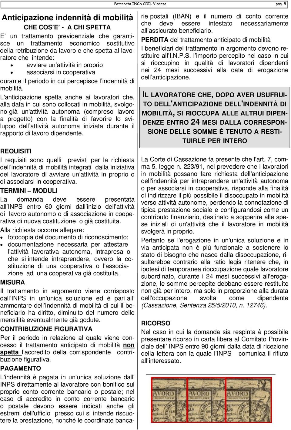 lavoratore che intende: avviare un attività in proprio associarsi in cooperativa durante il periodo in cui percepisce l indennità di mobilità.