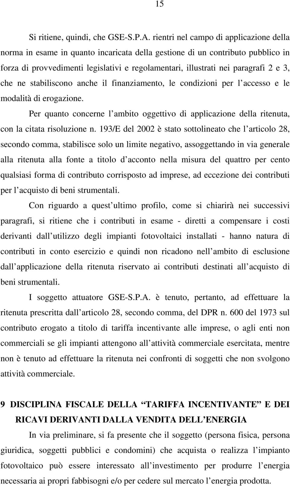 e 3, che ne stabiliscono anche il finanziamento, le condizioni per l accesso e le modalità di erogazione.