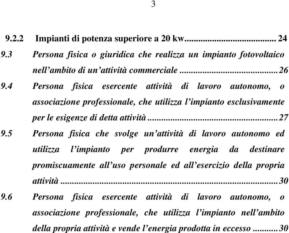 5 Persona fisica che svolge un attività di lavoro autonomo ed utilizza l impianto per produrre energia da destinare promiscuamente all uso personale ed all esercizio della