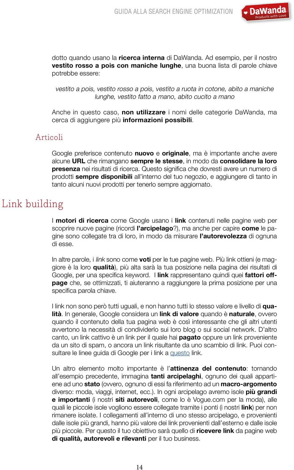 lunghe, vestito fatto a mano, abito cucito a mano Anche in questo caso, non utilizzare i nomi delle categorie DaWanda, ma cerca di aggiungere più informazioni possibili.