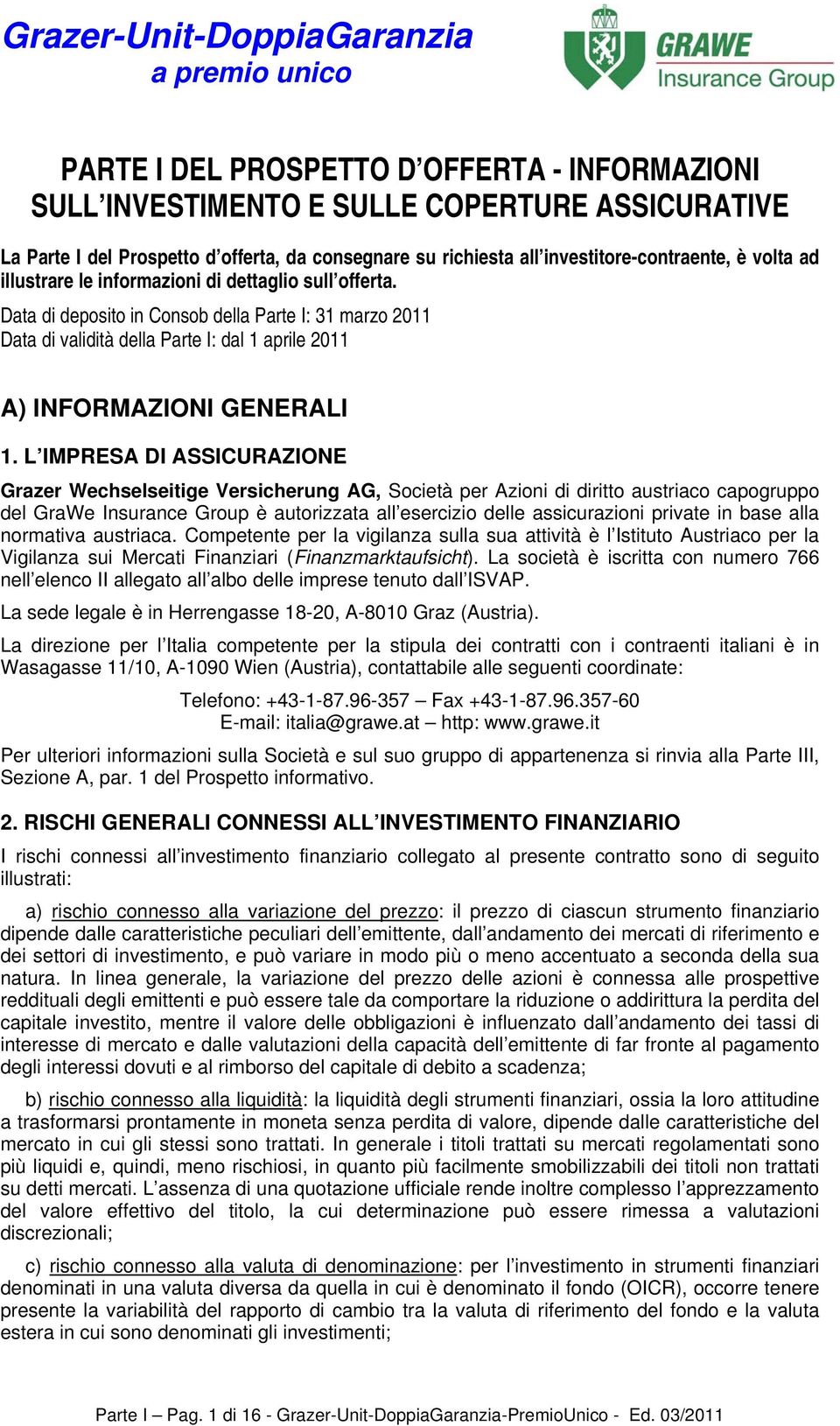 Data di deposito in Consob della Parte I: 31 marzo 2011 Data di validità della Parte I: dal 1 aprile 2011 A) INFORMAZIONI GENERALI 1.