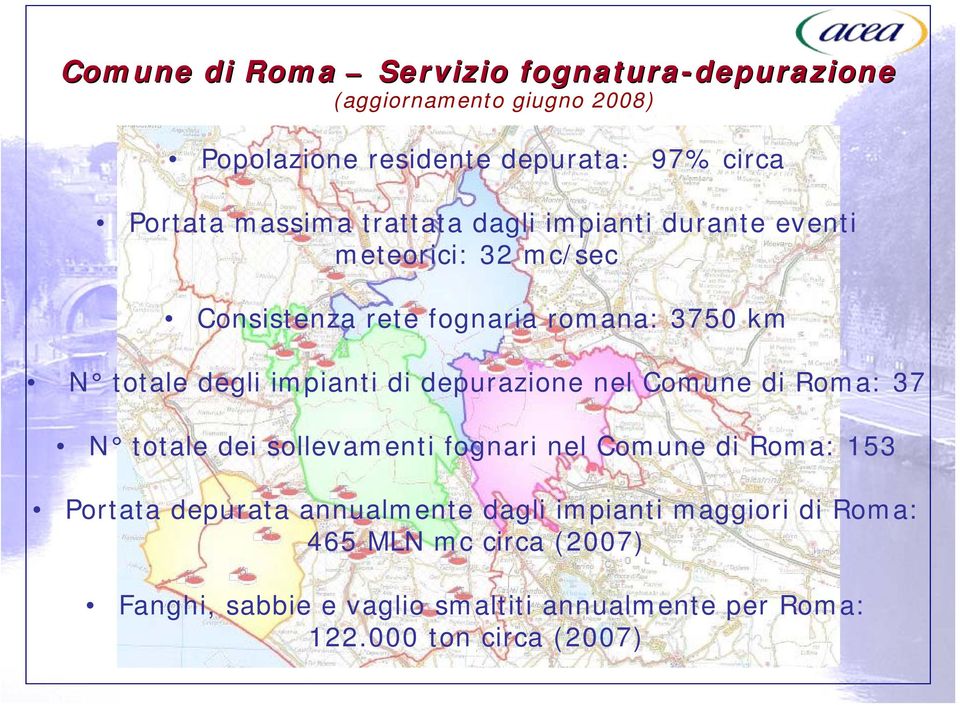 impianti di depurazione nel Comune di Roma: 37 N totale dei sollevamenti fognari nel Comune di Roma: 153 Portata depurata