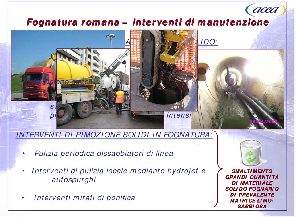 scolmatori di piena durante eventi meteorici intensi) INTERVENTI DI RIMOZIONE SOLIDI IN FOGNATURA: Pulizia periodica dissabbiatori di linea Interventi di