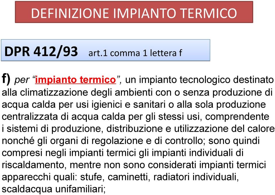 usi igienici e sanitari o alla sola produzione centralizzata di acqua calda per gli stessi usi, comprendente i sistemi di produzione, distribuzione e