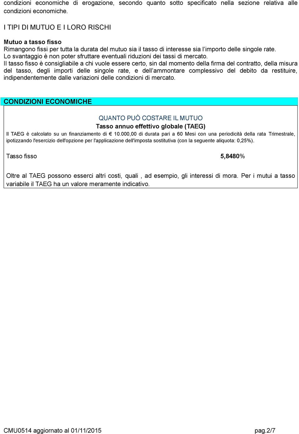 Lo svantaggio è non poter sfruttare eventuali riduzioni dei tassi di mercato.