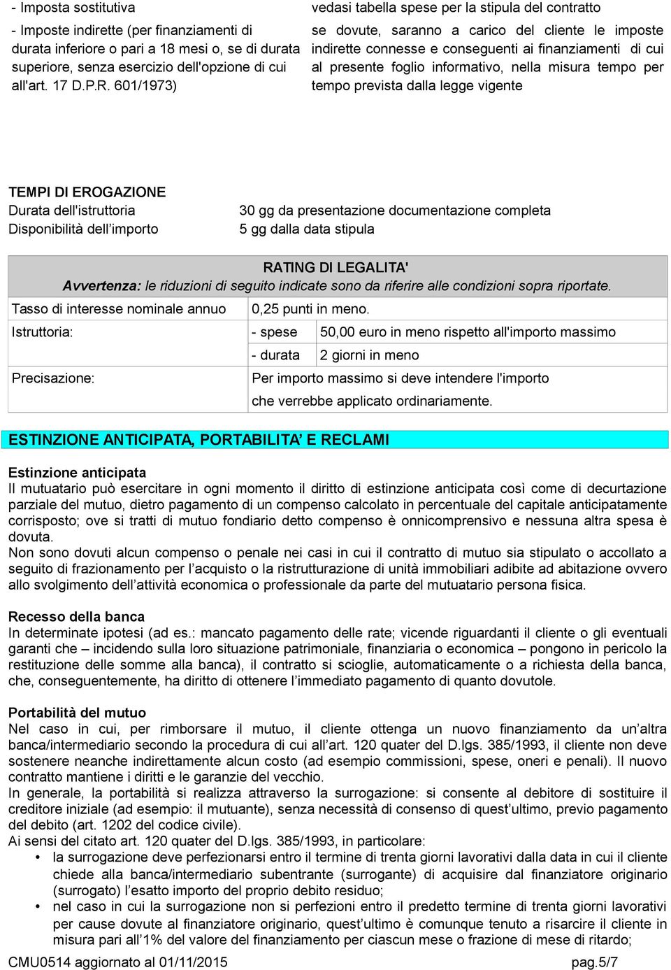 601/1973) se dovute, saranno a carico del cliente le imposte indirette connesse e conseguenti ai finanziamenti di cui al presente foglio informativo, nella misura tempo per tempo prevista dalla legge