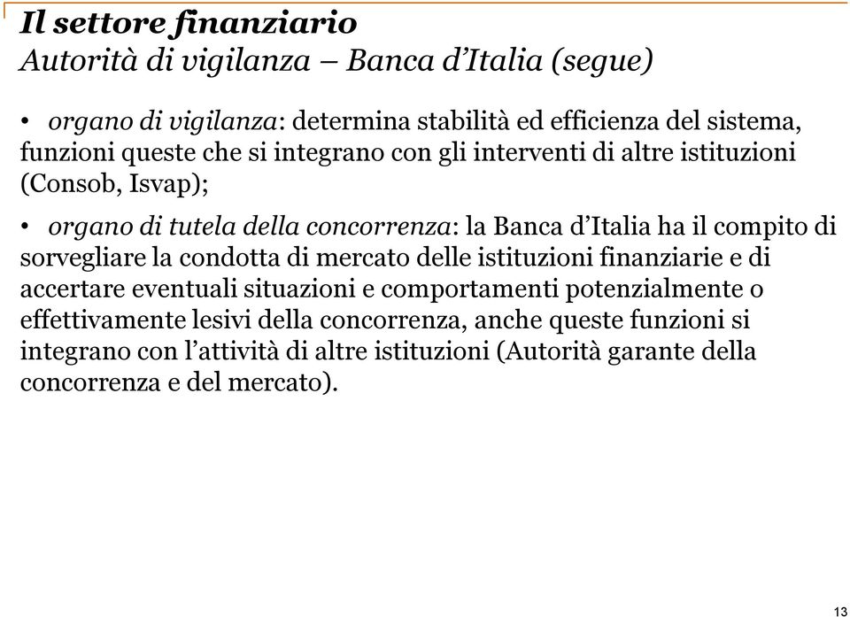 di sorvegliare la condotta di mercato delle istituzioni finanziarie e di accertare eventuali situazioni e comportamenti potenzialmente o