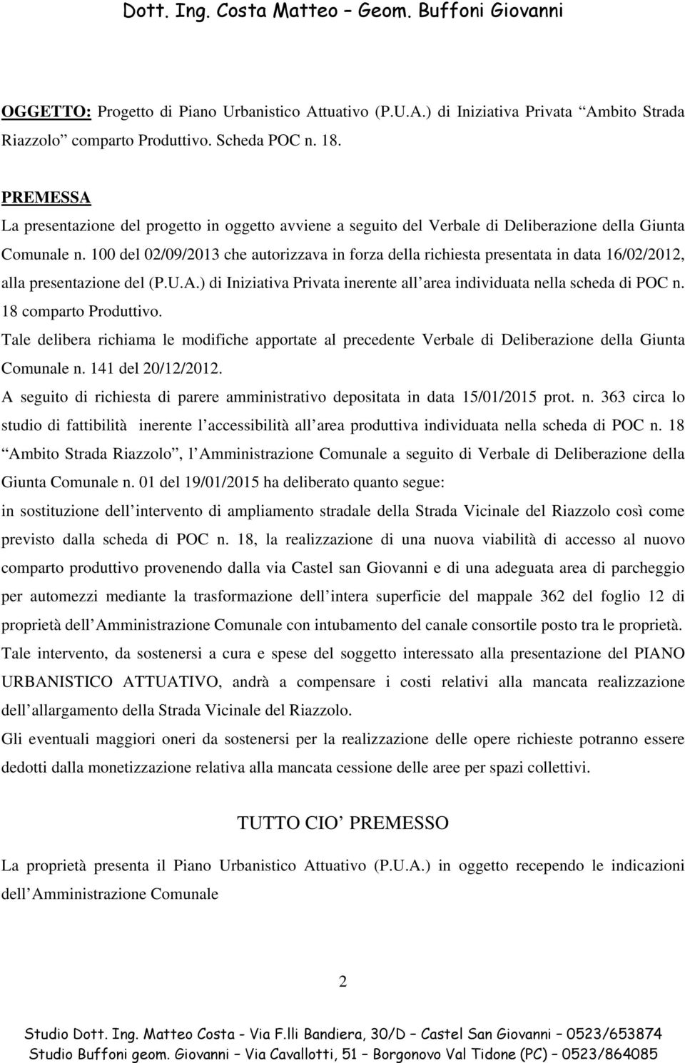 100 del 02/09/2013 che autorizzava in forza della richiesta presentata in data 16/02/2012, alla presentazione del (P.U.A.) di Iniziativa Privata inerente all area individuata nella scheda di POC n.