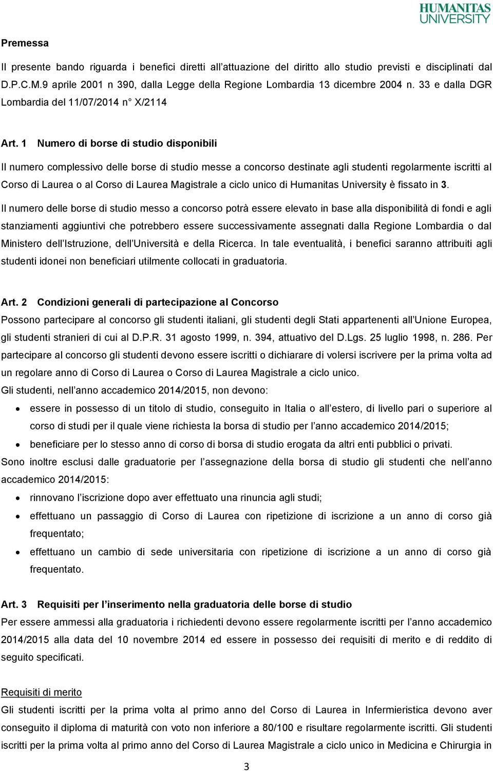 1 Numero di borse di studio disponibili Il numero complessivo delle borse di studio messe a concorso destinate agli studenti regolarmente iscritti al Corso di Laurea o al Corso di Laurea Magistrale a