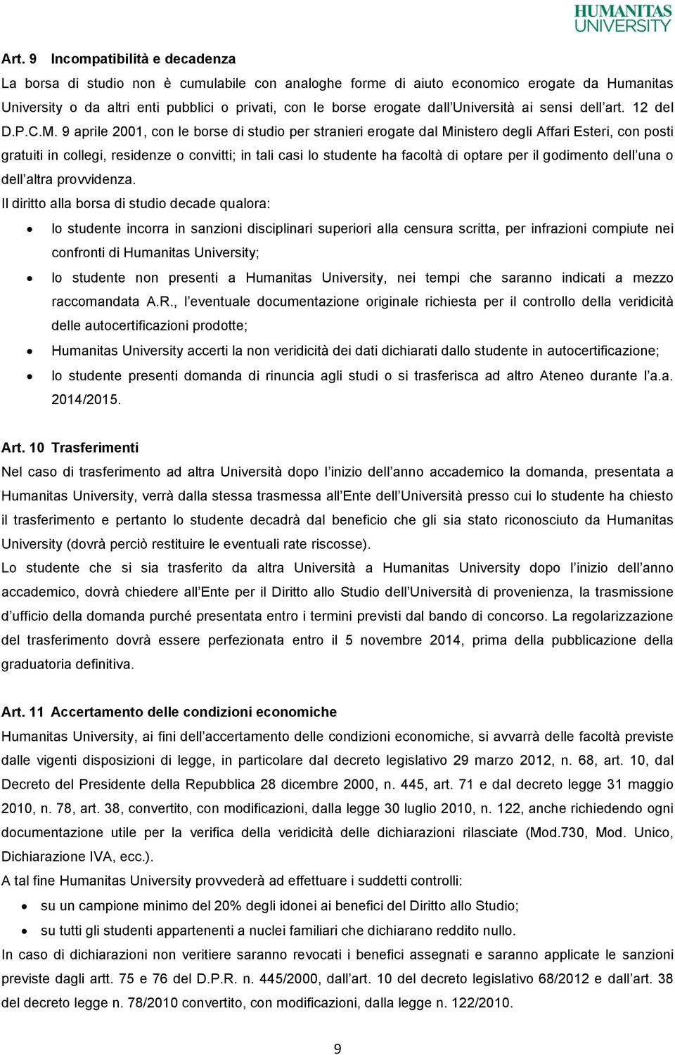 9 aprile 2001, con le borse di studio per stranieri erogate dal Ministero degli Affari Esteri, con posti gratuiti in collegi, residenze o convitti; in tali casi lo studente ha facoltà di optare per