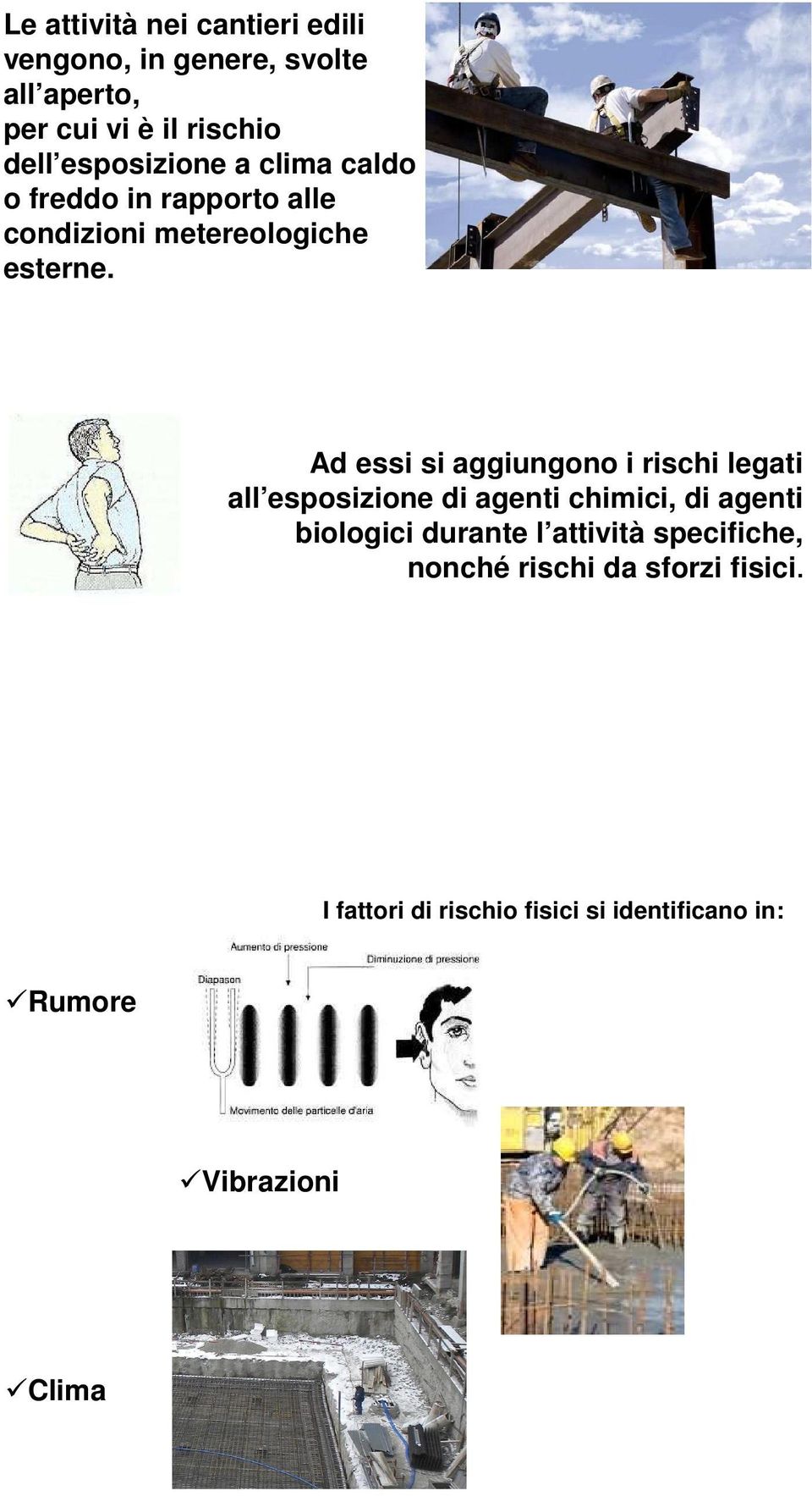 Ad essi si aggiungono i rischi legati all esposizione di agenti chimici, di agenti biologici durante l