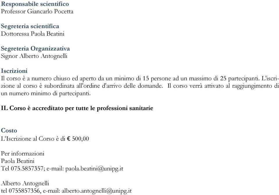 L'iscrizione al corso è subordinata all'ordine d'arrivo delle domande. Il corso verrà attivato al raggiungimento di un numero minimo di partecipanti.