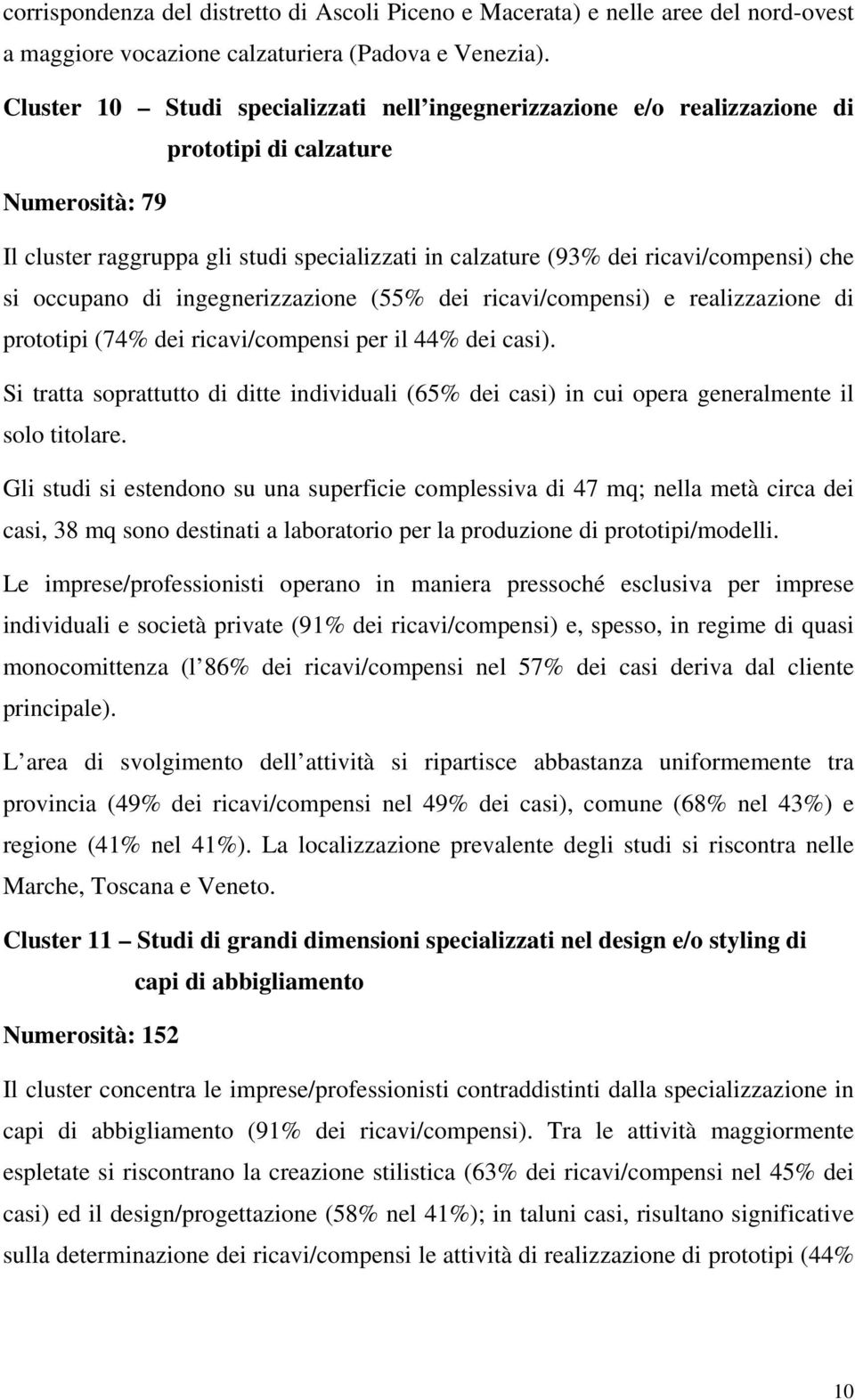 che si occupano di ingegnerizzazione (55% dei ricavi/compensi) e realizzazione di prototipi (74% dei ricavi/compensi per il 44% dei casi).