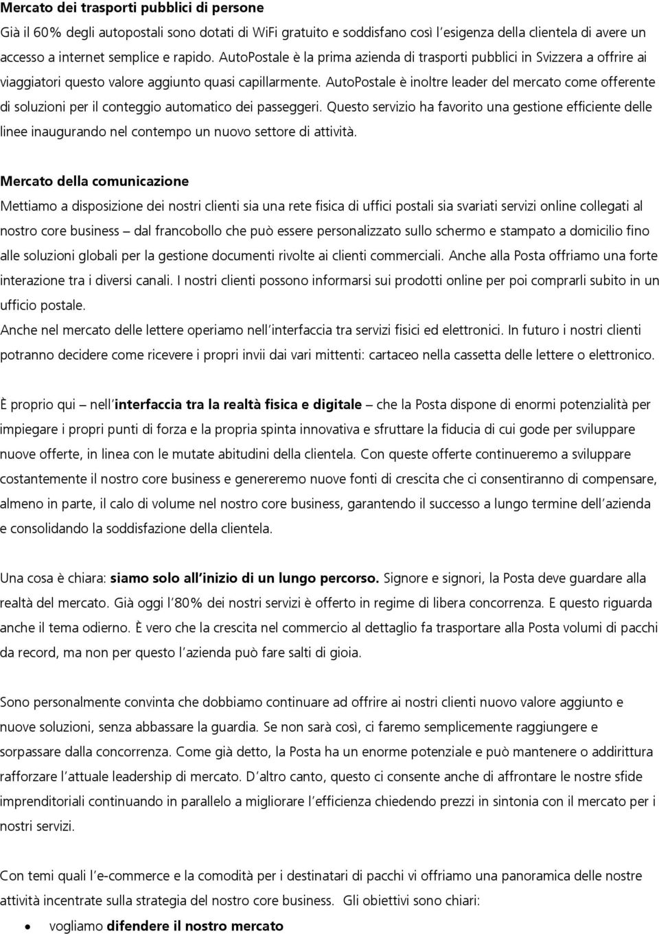 AutoPostale è inoltre leader del mercato come offerente di soluzioni per il conteggio automatico dei passeggeri.