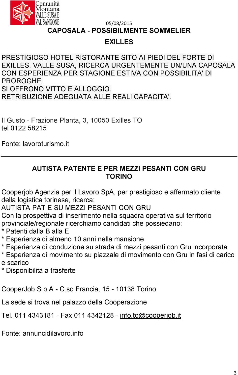 it AUTISTA PATENTE E PER MEZZI PESANTI CON GRU TORINO Cooperjob Agenzia per il Lavoro SpA, per prestigioso e affermato cliente della logistica torinese, ricerca: AUTISTA PAT E SU MEZZI PESANTI CON