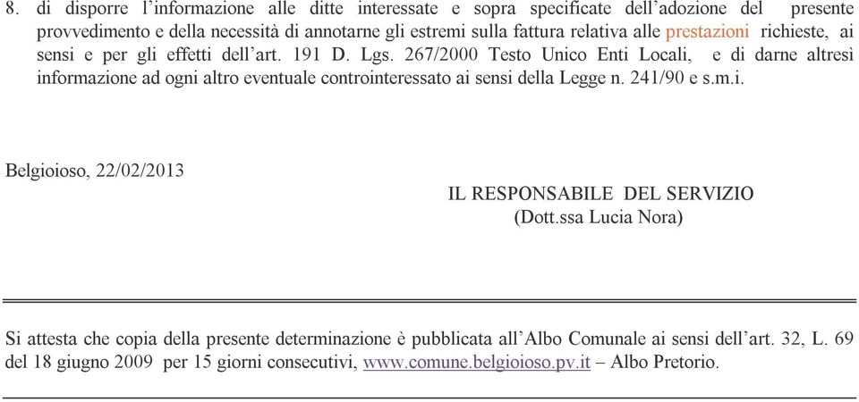 267/2000 Testo Unico Enti Locali, e di darne altresì informazione ad ogni altro eventuale controinteressato ai sensi della Legge n. 241/90 e s.m.i. Belgioioso, 22/02/2013 IL RESPONSABILE DEL SERVIZIO (Dott.