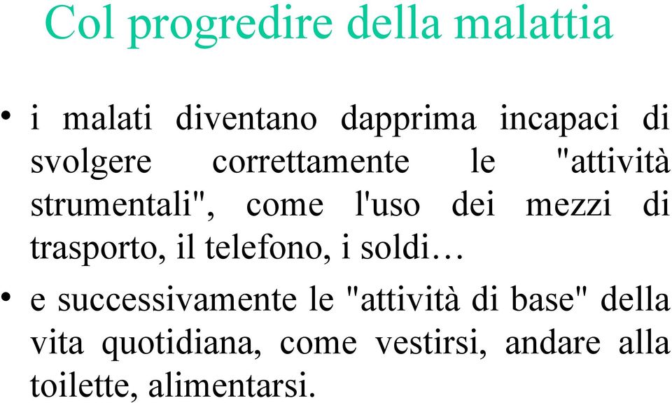 di trasporto, il telefono, i soldi e successivamente le "attività di