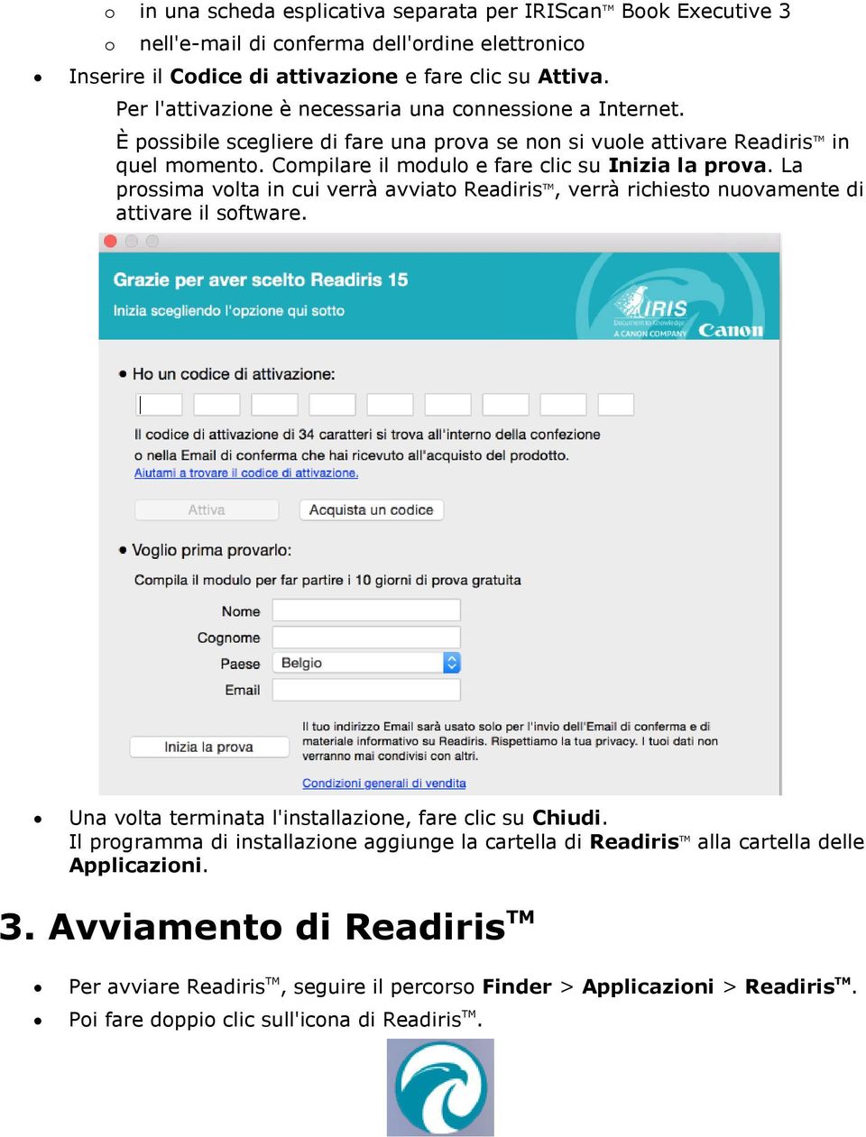 Compilare il modulo e fare clic su Inizia la prova. La prossima volta in cui verrà avviato Readiris TM, verrà richiesto nuovamente di attivare il software.