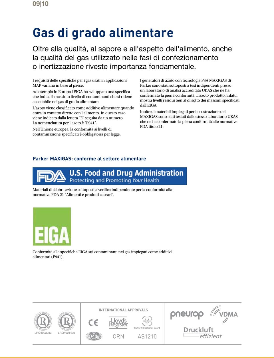 Ad esempio in Europa l'eiga ha sviluppato una specifica che indica il massimo livello di contaminanti che si ritiene accettabile nei gas di grado alimentare.