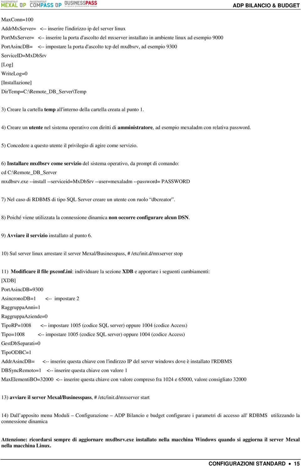 creata al punto 1. 4) Creare un utente nel sistema operativo con diritti di amministratore, ad esempio mexaladm con relativa password.