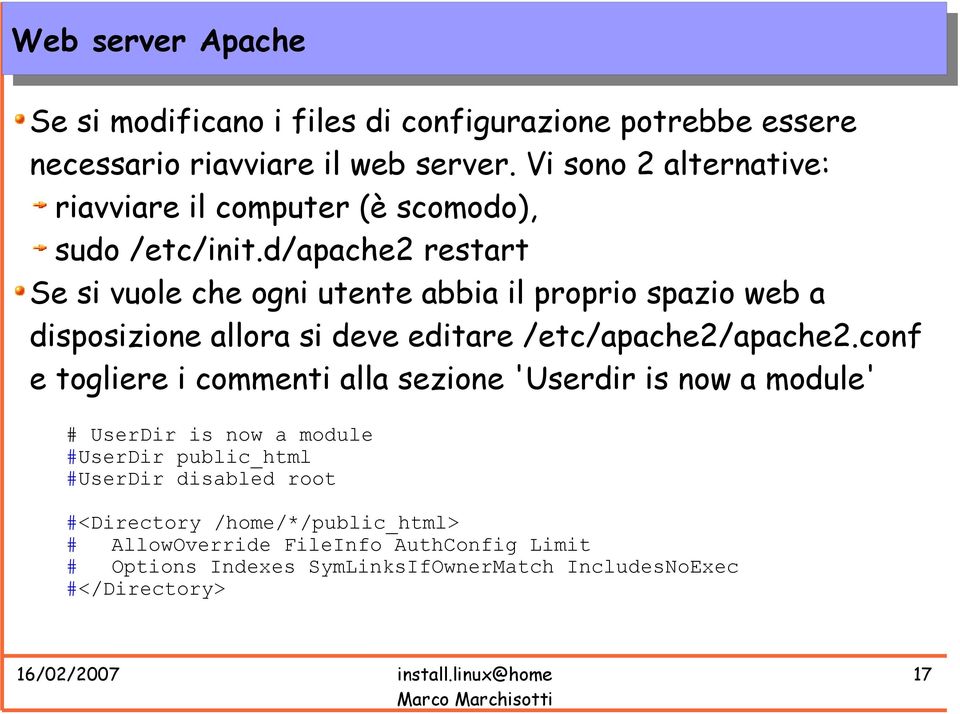 d/apache2 restart Se si vuole che ogni utente abbia il proprio spazio web a disposizione allora si deve editare /etc/apache2/apache2.