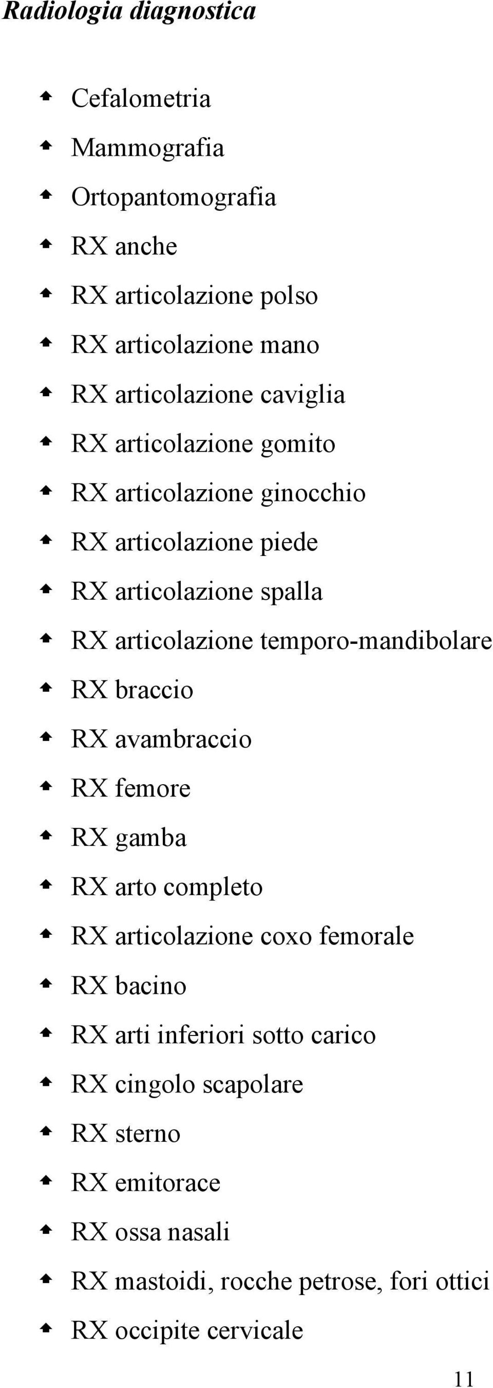 articolazione temporo-mandibolare RX braccio RX avambraccio RX femore RX gamba RX arto completo RX articolazione coxo femorale RX