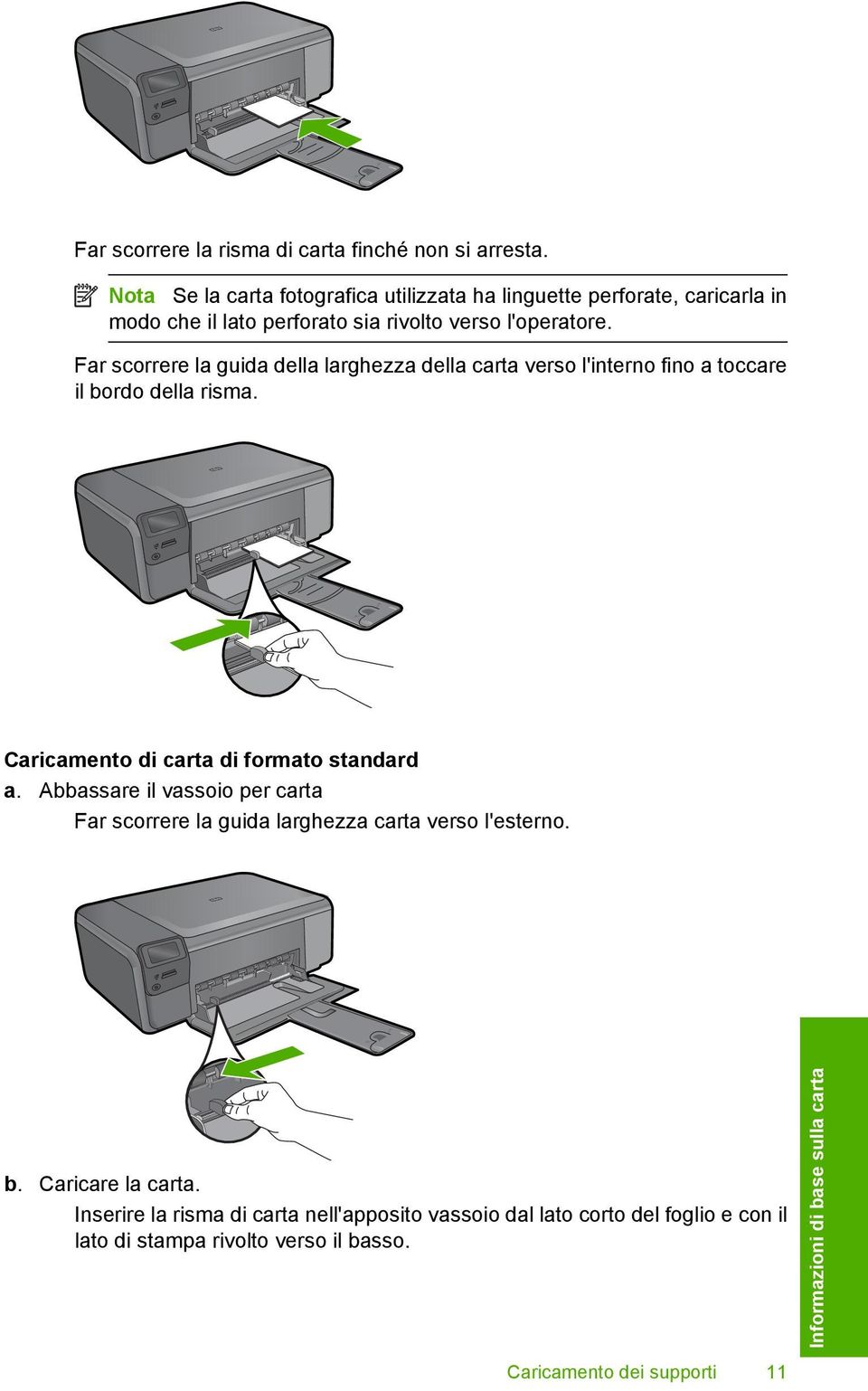 Far scorrere la guida della larghezza della carta verso l'interno fino a toccare il bordo della risma. Caricamento di carta di formato standard a.