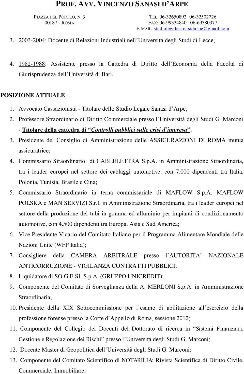 Avvocato Cassazionista - Titolare dello Studio Legale Sanasi d Arpe; 2. Professore Straordinario di Diritto Commerciale presso l Università degli Studi G.