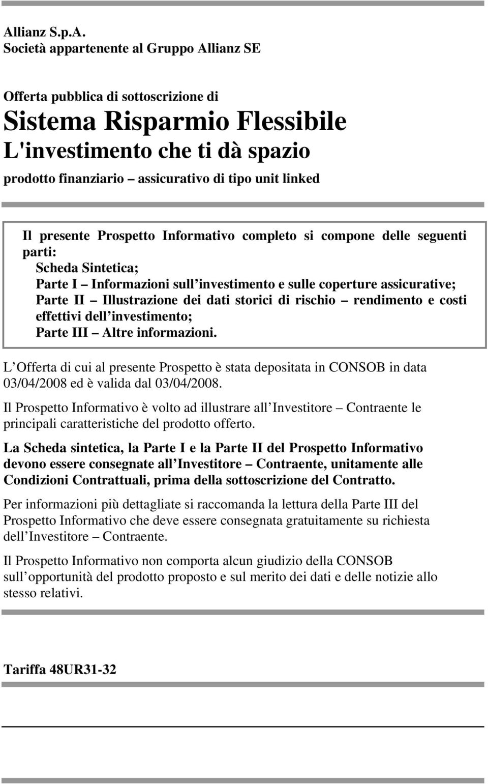 dei dati storici di rischio rendimento e costi effettivi dell investimento; Parte III Altre informazioni.