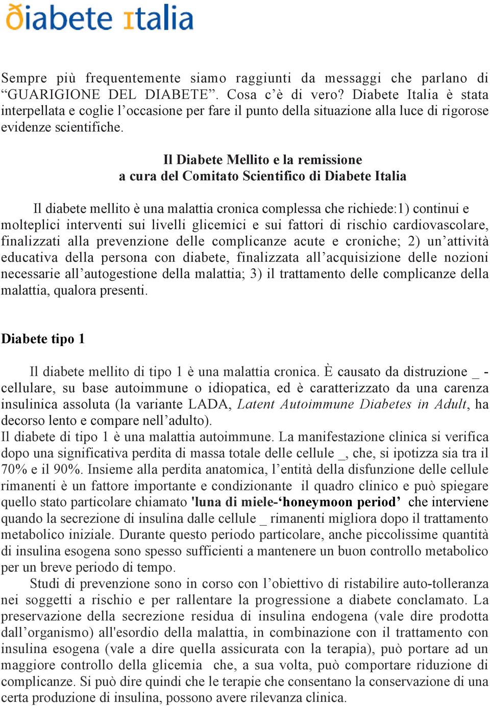 Il Diabete Mellito e la remissione a cura del Comitato Scientifico di Diabete Italia Il diabete mellito è una malattia cronica complessa che richiede:1) continui e molteplici interventi sui livelli