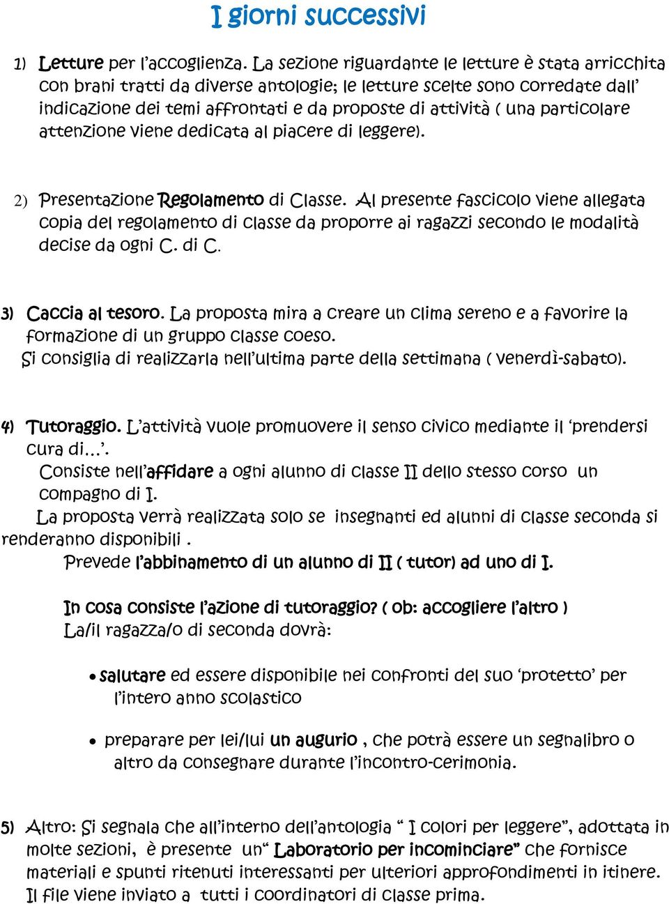 particolare attenzione viene dedicata al piacere di leggere). 2) Presentazione Regolamento di Classe.