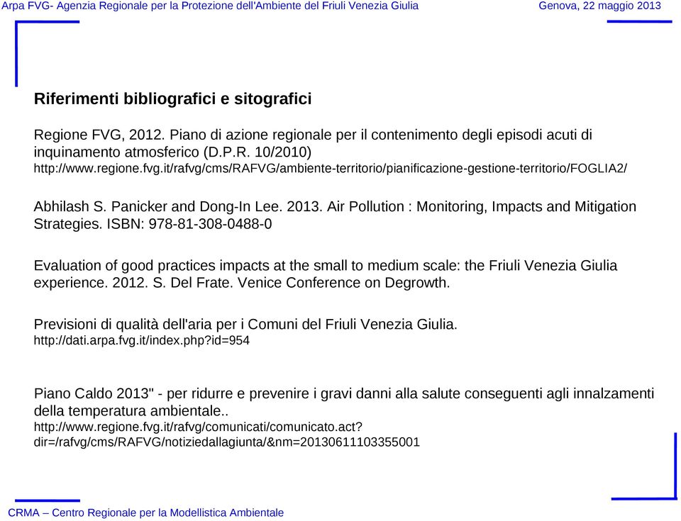 Air Pollution : Monitoring, Impacts and Mitigation Strategies. ISBN: 978-81-308-0488-0 Evaluation of good practices impacts at the small to medium scale: the Friuli Venezia Giulia experience. 2012. S. Del Frate.