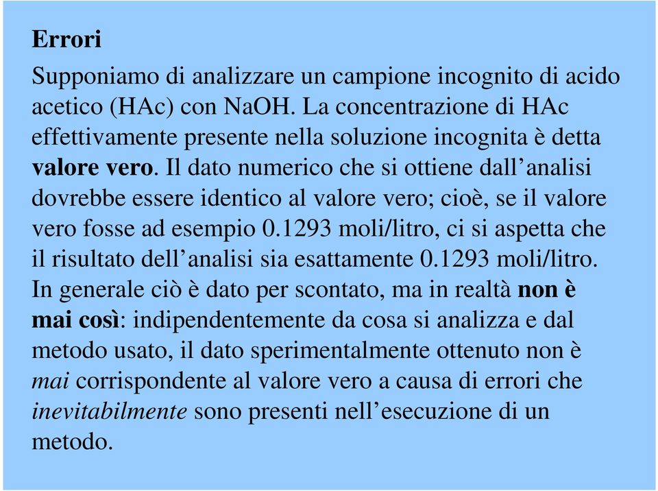 Il dato numerico che si ottiene dall analisi dovrebbe essere identico al valore vero; cioè, se il valore vero fosse ad esempio 0.