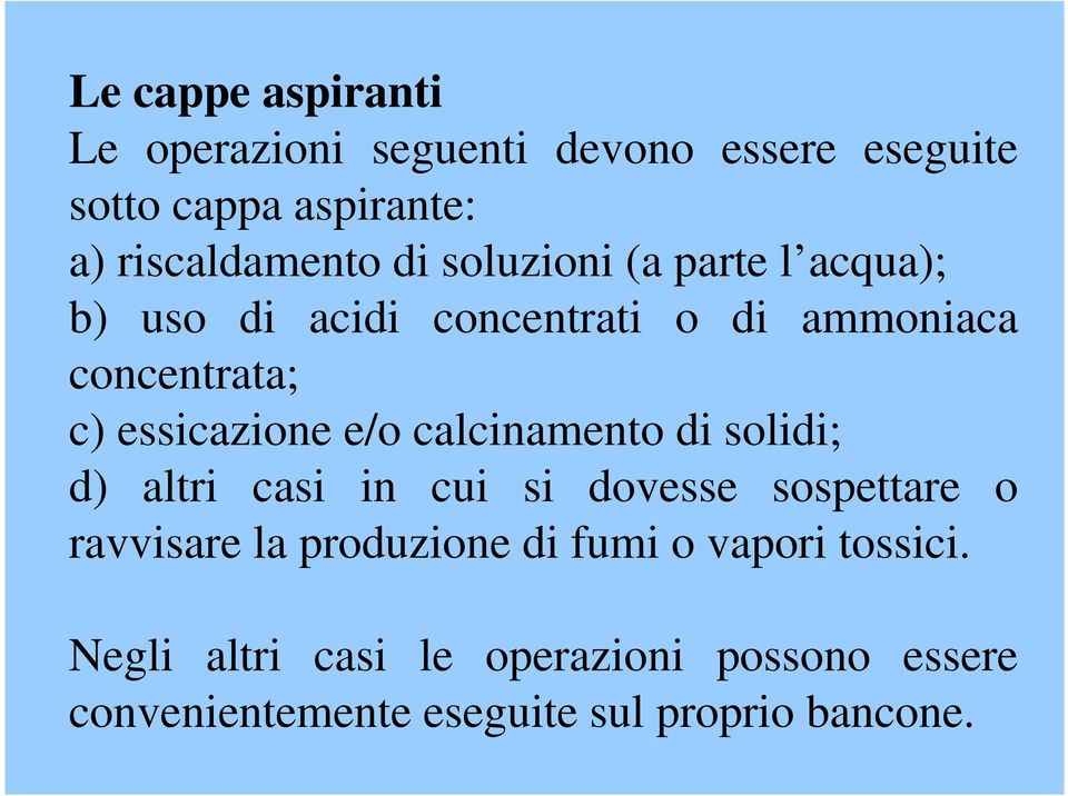 e/o calcinamento di solidi; d) altri casi in cui si dovesse sospettare o ravvisare la produzione di fumi