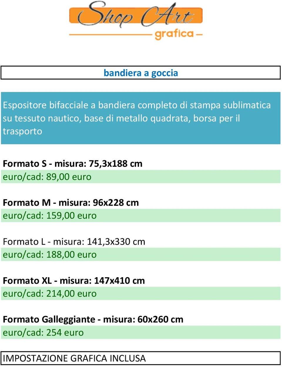 Formato M - misura: 96x228 cm euro/cad: 159,00 euro Formato L - misura: 141,3x330 cm euro/cad: 188,00