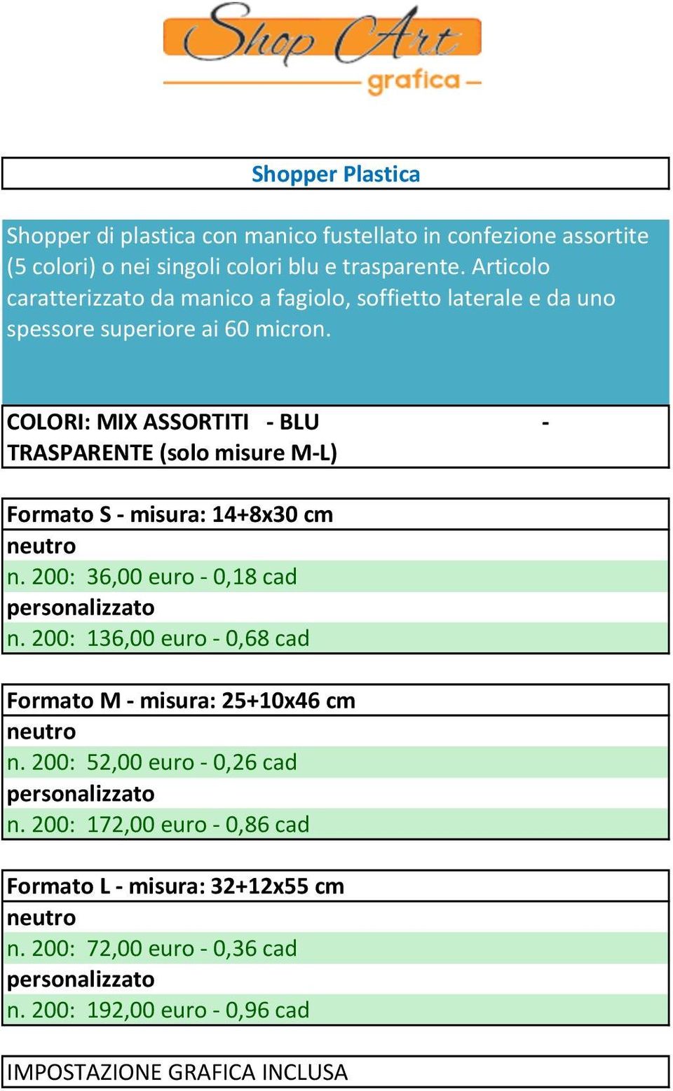 COLORI: MIX ASSORTITI - BLU TRASPARENTE (solo misure M- L) - Formato S - misura: 14+8x30 cm neutro n. 200: 36,00 euro - 0,18 cad personalizzato n.