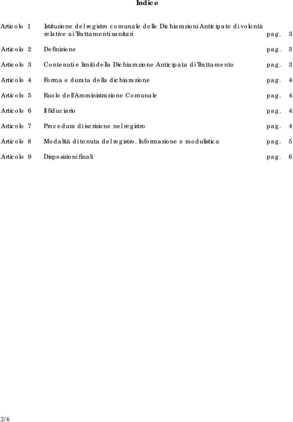 3 Articolo 4 Forma e durata della dichiarazione pag. 4 Articolo 5 Ruolo dell'amministrazione Comunale pag. 4 Articolo 6 Il fiduciario pag.