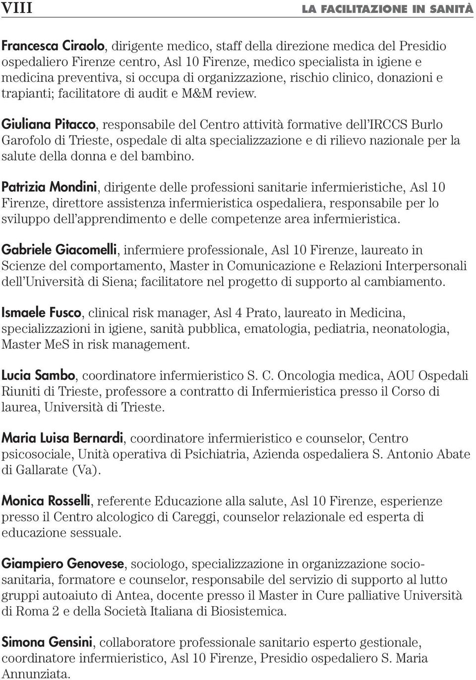 Giuliana Pitacco, responsabile del Centro attività formative dell IRCCS Burlo Garofolo di Trieste, ospedale di alta specializzazione e di rilievo nazionale per la salute della donna e del bambino.