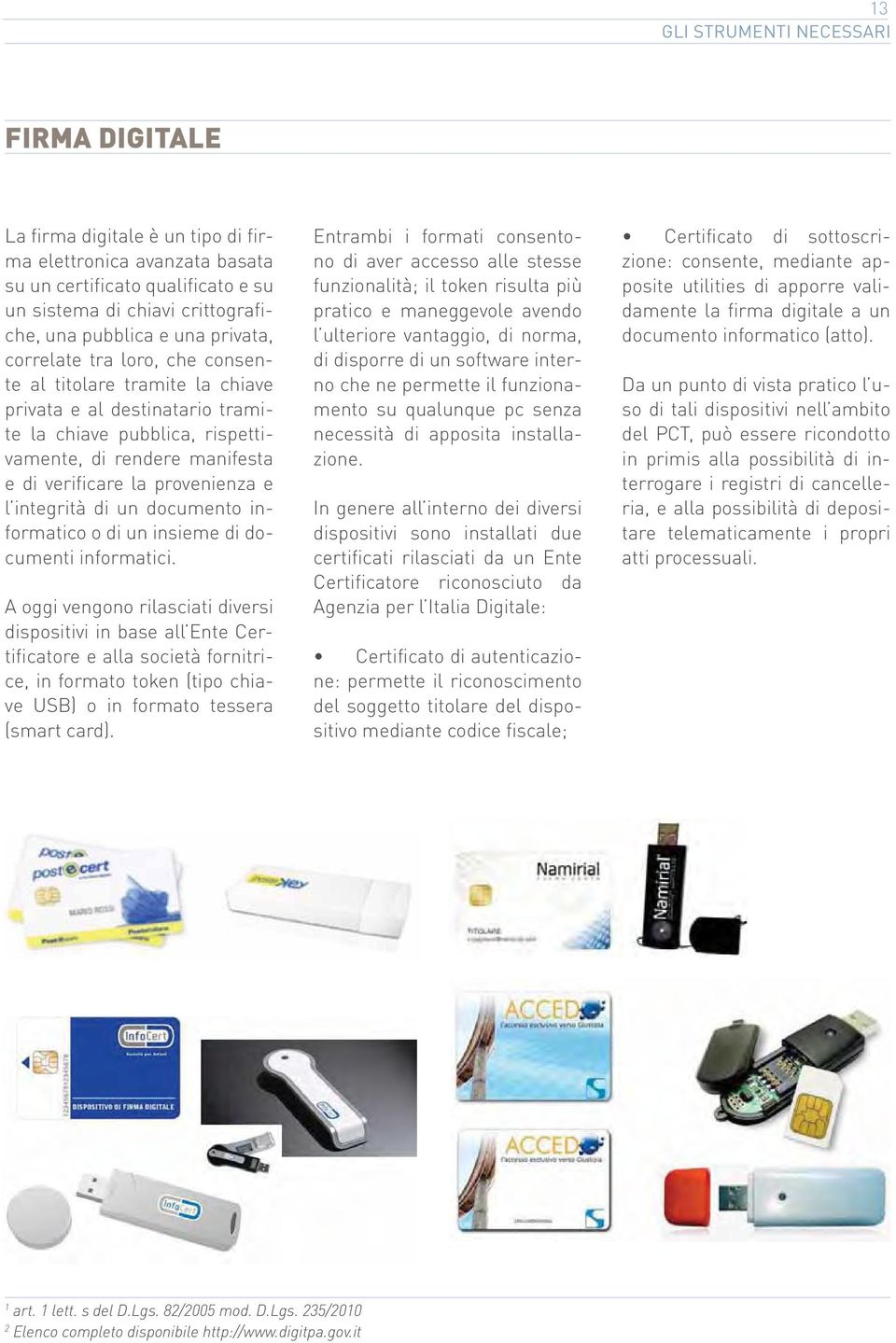 integrità di un documento informatico o di un insieme di documenti informatici.