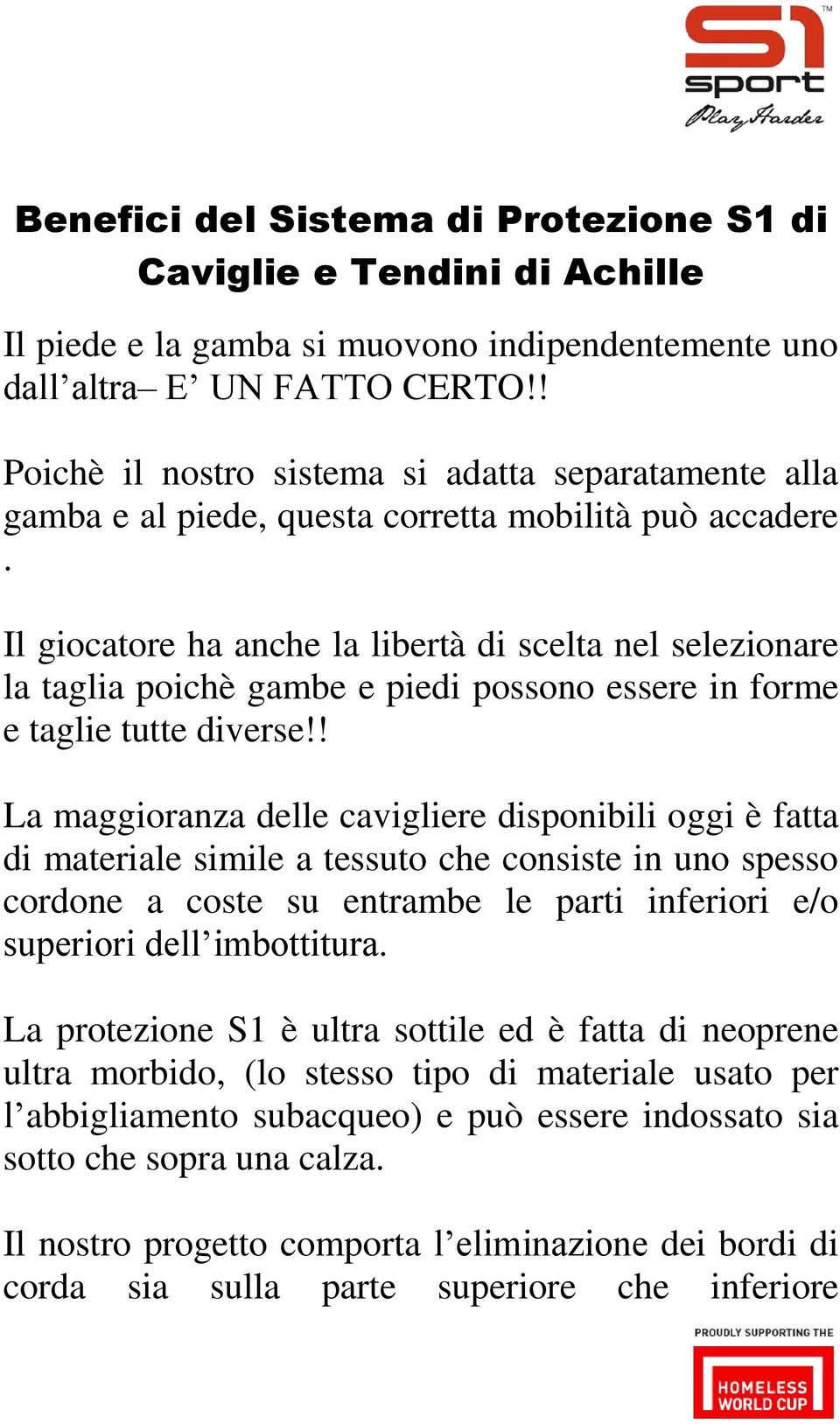 Il giocatore ha anche la libertà di scelta nel selezionare la taglia poichè gambe e piedi possono essere in forme e taglie tutte diverse!