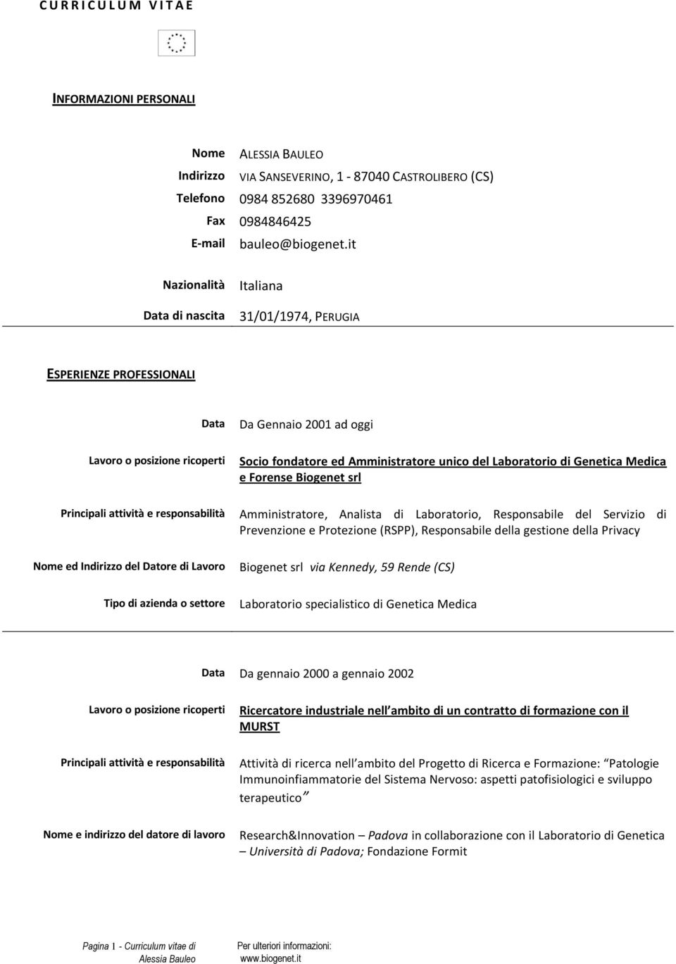 Genetica Medica e Forense Biogenet srl Principali attività e responsabilità Amministratore, Analista di Laboratorio, Responsabile del Servizio di Prevenzione e Protezione (RSPP), Responsabile della