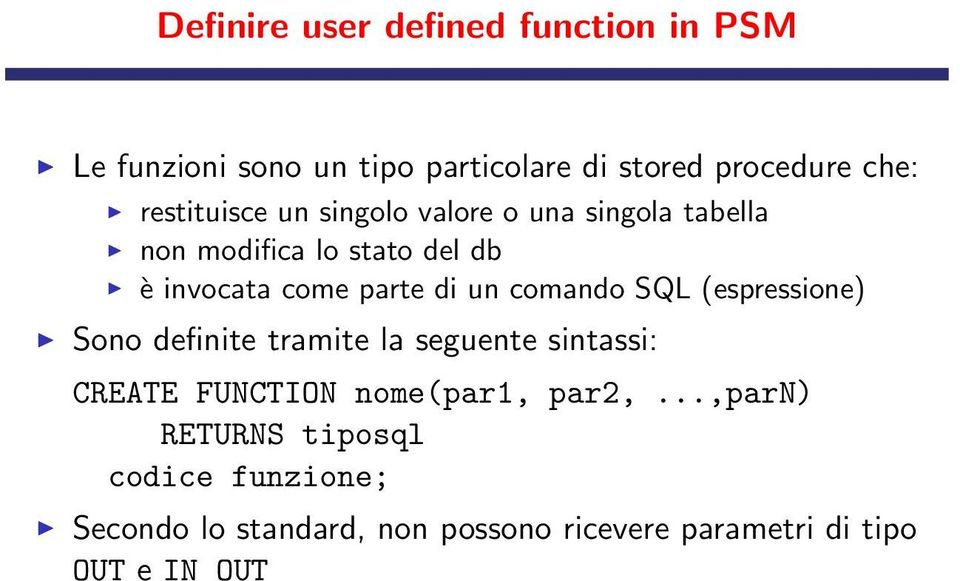 un comando SQL (espressione) Sono definite tramite la seguente sintassi: CREATE FUNCTION nome(par1, par2,.