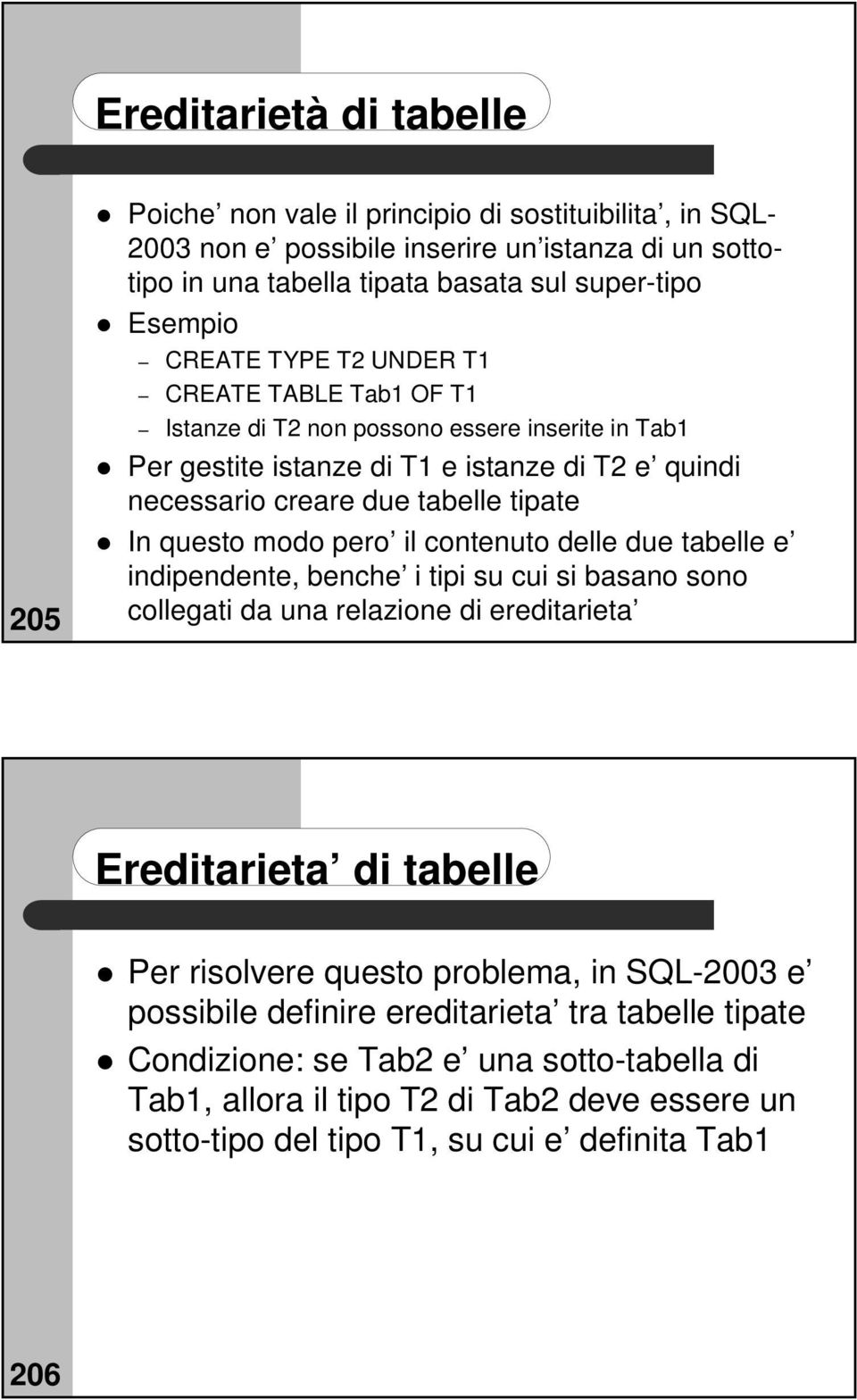 modo pero il contenuto delle due tabelle e indipendente, benche i tipi su cui si basano sono collegati da una relazione di ereditarieta Ereditarieta di tabelle Per risolvere questo problema, in