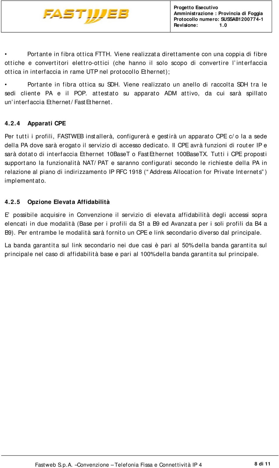 Ethernet); Portante in fibra ottica su SDH. Viene realizzato un anello di raccolta SDH tra le sedi cliente PA e il POP.