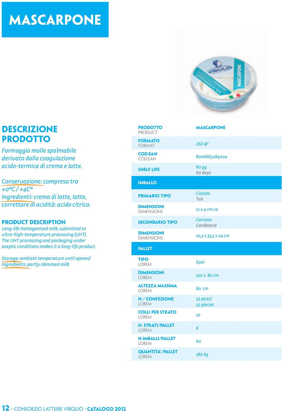 DESCRIPTION Long-life homogenised milk, submitted to ultra-high-temperature processing (UHT).