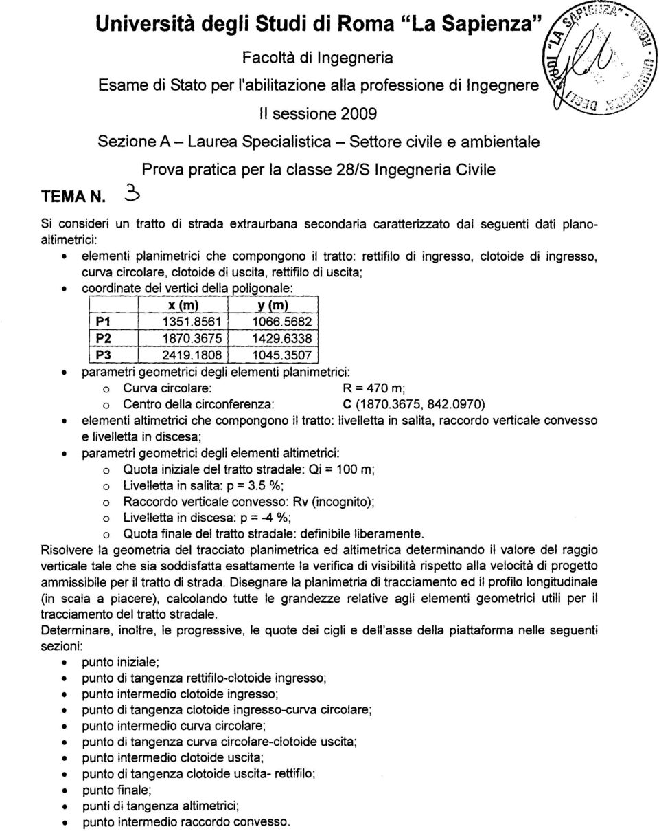 secondaria caratterizzato dai seguenti dati planoaltimetrici: elementi planimetrici che compongono il tratto: rettifilo di ingresso, clotoide di ingresso, curva circolare, clotoide di uscita,