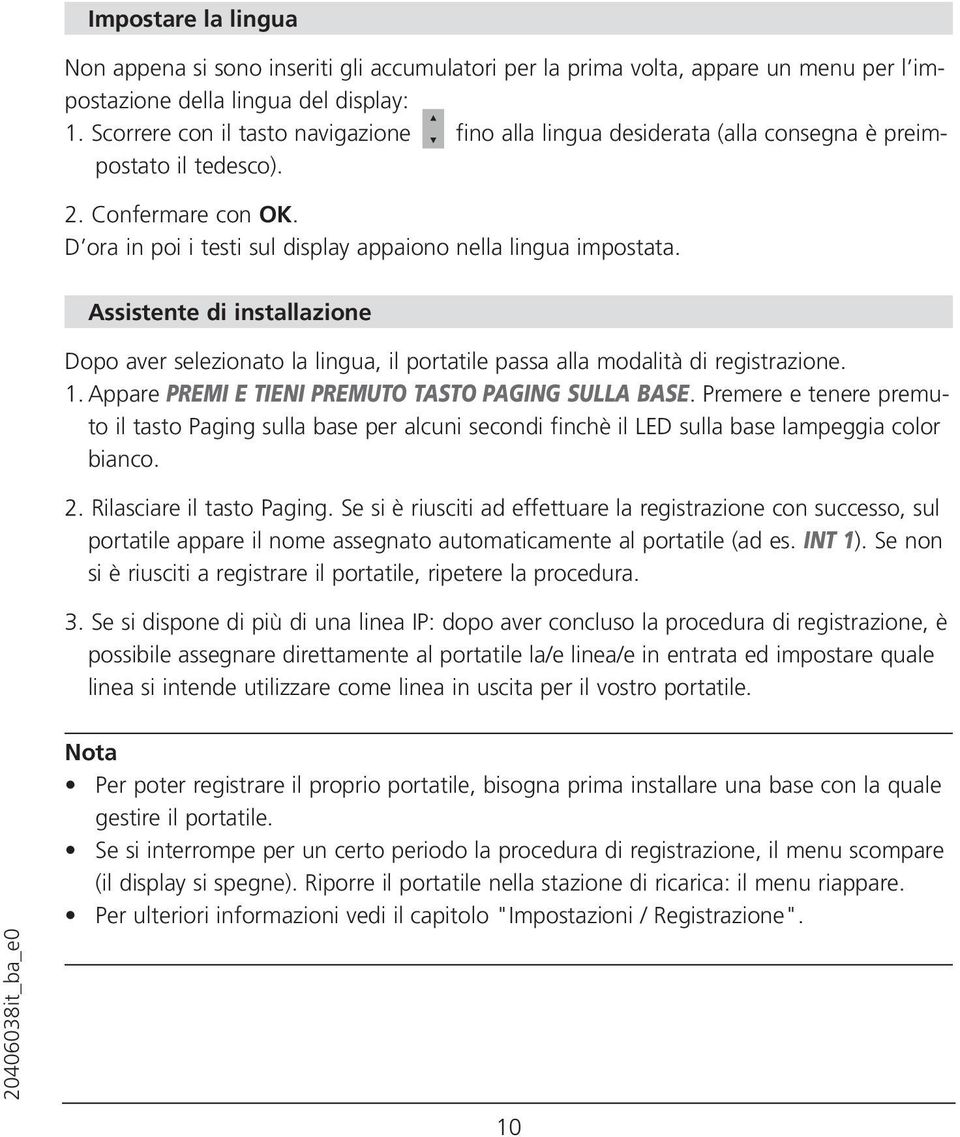 Assistente di installazione Dopo aver selezionato la lingua, il portatile passa alla modalità di registrazione. 1. Appare PREMI E TIENI PREMUTO TASTO PAGING SULLA BASE.