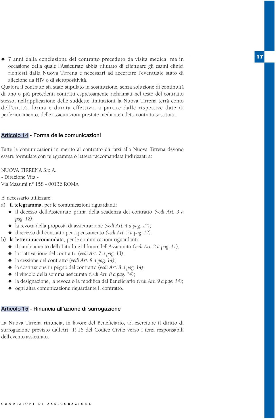 Qualora il contratto sia stato stipulato in sostituzione, senza soluzione di continuità di uno o più precedenti contratti espressamente richiamati nel testo del contratto stesso, nell applicazione