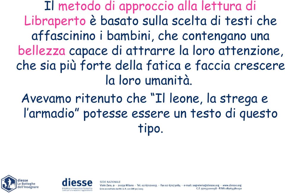 attenzione, che sia più forte della fatica e faccia crescere la loro umanità.